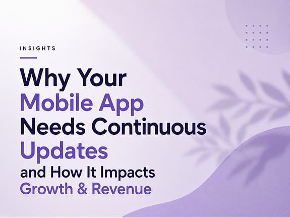 Why Your Mobile App Needs Continuous Updates and How It Impacts Growth