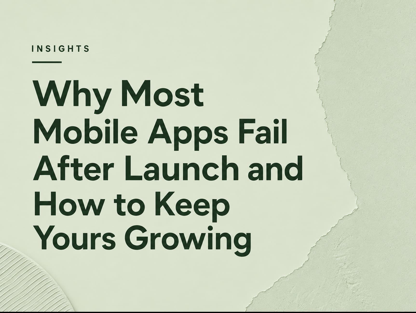 Why Most Mobile Apps Fail After Launch and How to Keep Yours Growing