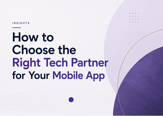 How to Choose the Right Tech Partner for Your Mobile App