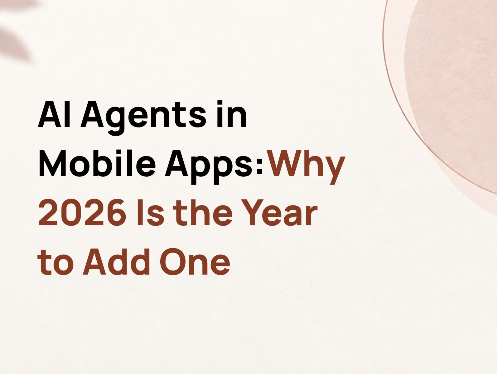 AI Agents in Mobile Apps: What They Are, and Why 2026 Is the Year to Add One