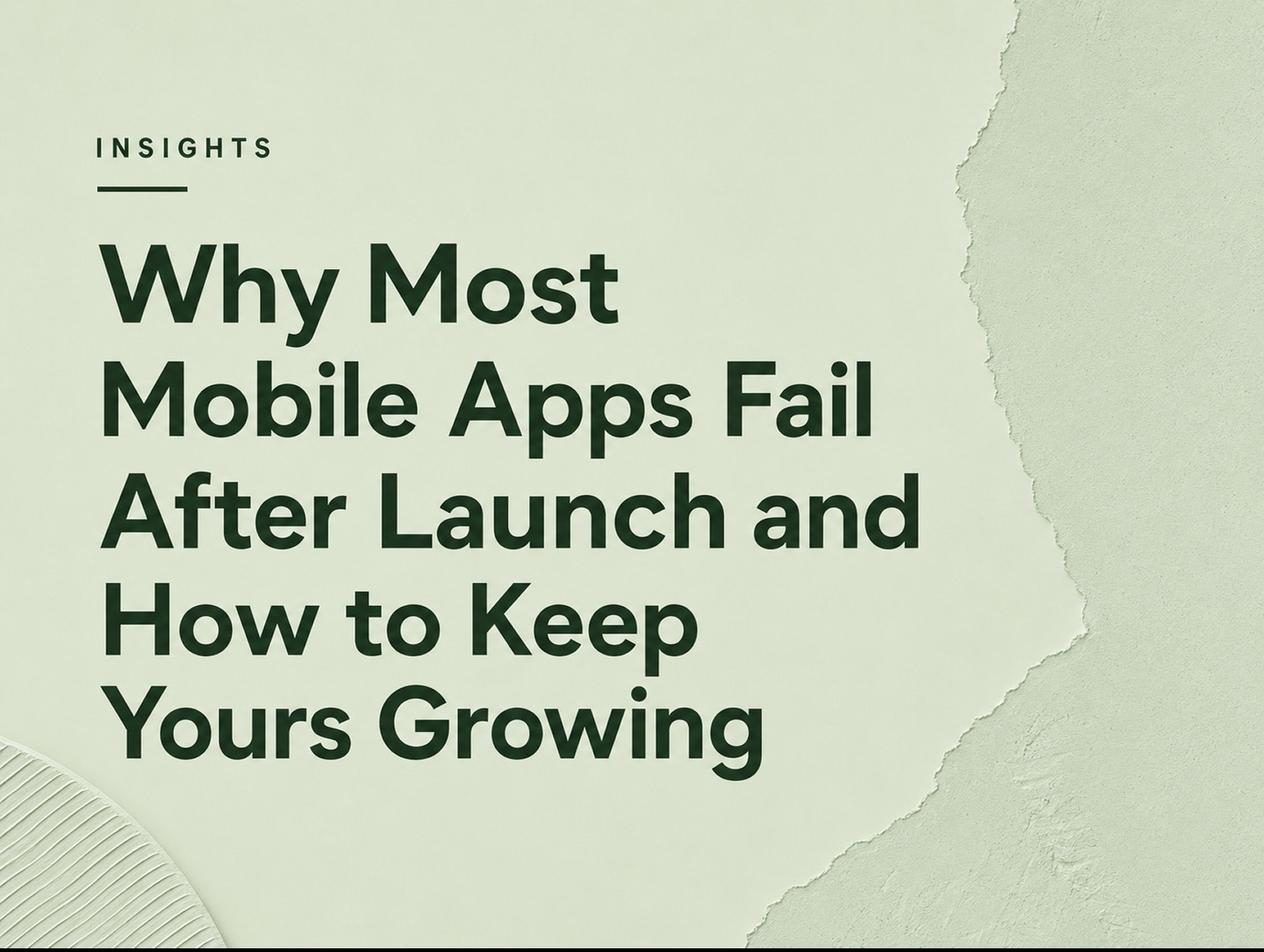 Why Most Mobile Apps Fail After Launch and How to Keep Yours Growing